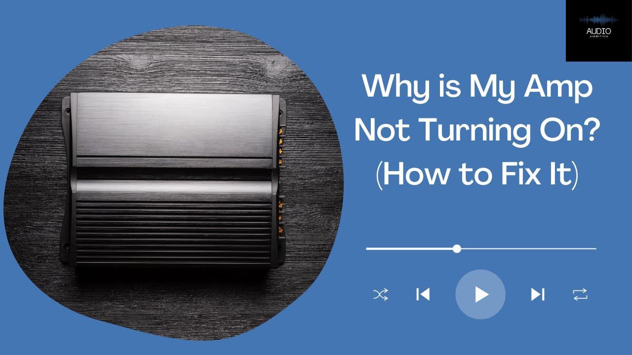 'Video thumbnail for Why is My Amp Not Turning On (How to Fix It)'