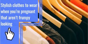 Stylish clothes to wear when you’re pregnant that aren’t frumpy looking