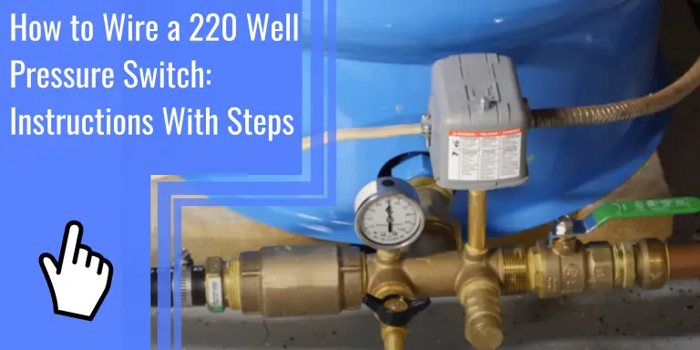 How to Wire a 220 Well Pressure Switch: Instructions With Steps