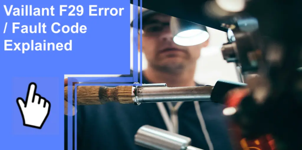 Vaillant F29 Error / Fault Code Explained