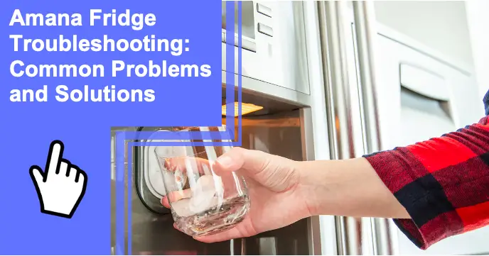 Amana Fridge Troubleshooting: Common Problems and Solutions