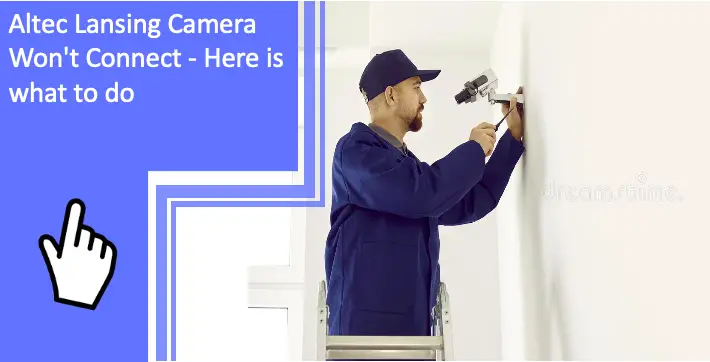 Altec Lansing Camera Won't Connect - Here is what to do