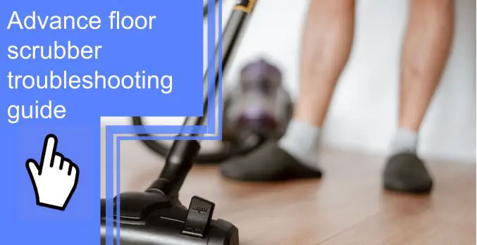 advance floor scrubber troubleshooting