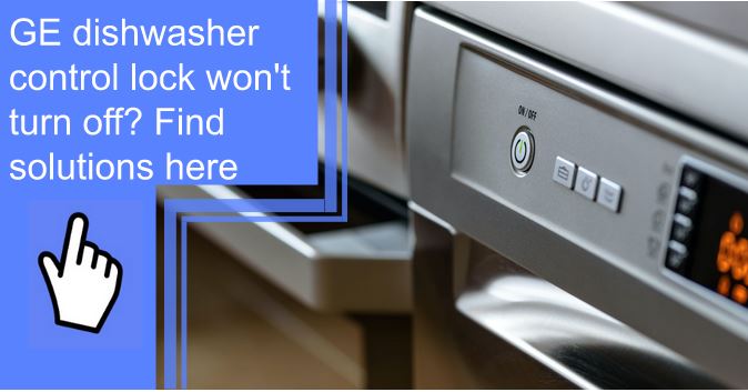 ge dishwasher control lock won_t turn off
