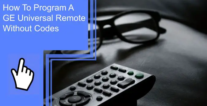 how to program a GE universal remote without codes
