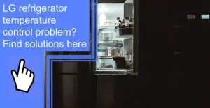 LG Refrigerator Temperature Control Problem? Find Solutions Here