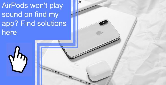 airpods-won-t-play-sound-on-find-my-iphone-find-solutions-here