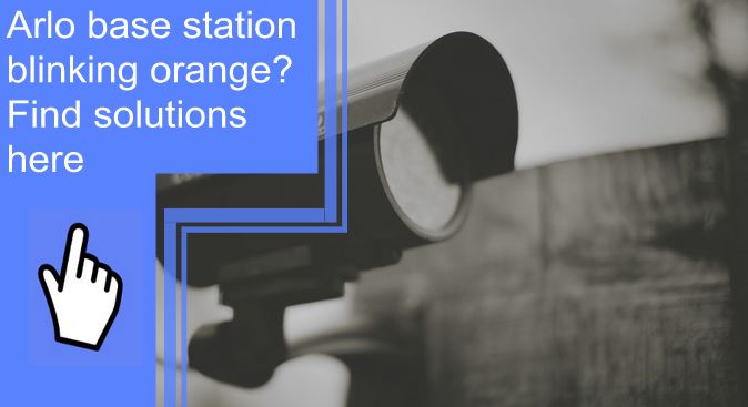 arlo-base-station-blinking-orange-find-solutions-here