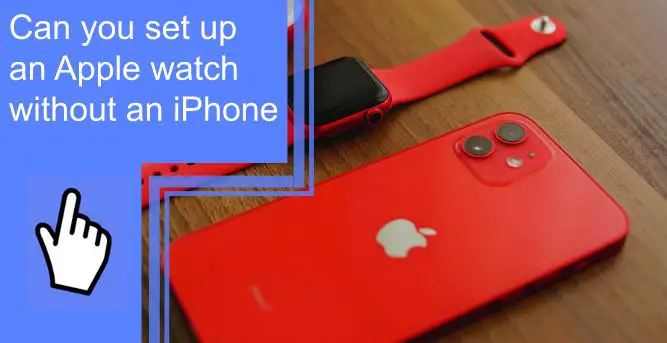 can you set up an apple watch without an iphone