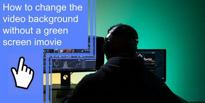 how to change video background without green screen imovie