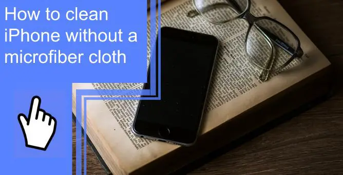 how to clean iphone without microfiber cloth