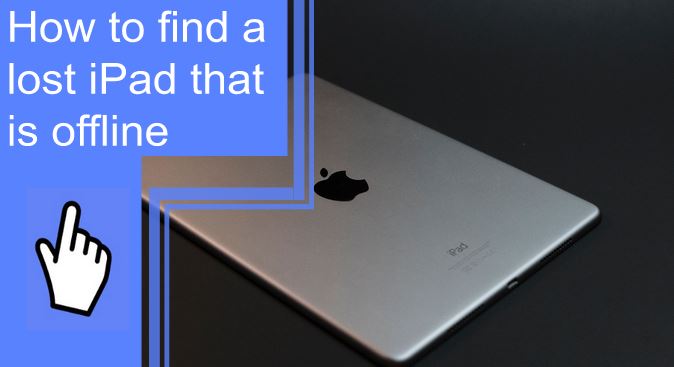 How To Find A Lost Ipad That Is Offline