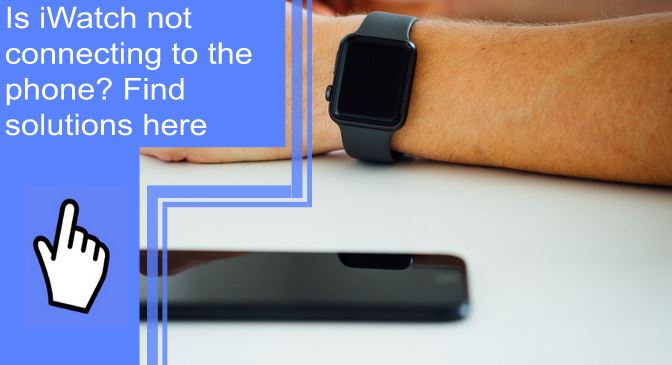 is-iwatch-not-connecting-to-the-phone-find-solutions-here