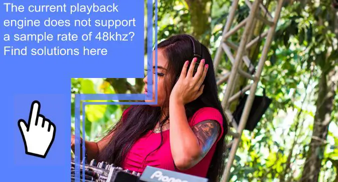 the current playback engine does not support a sample rate of 48khz