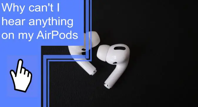 why can't i hear anything on my airpods