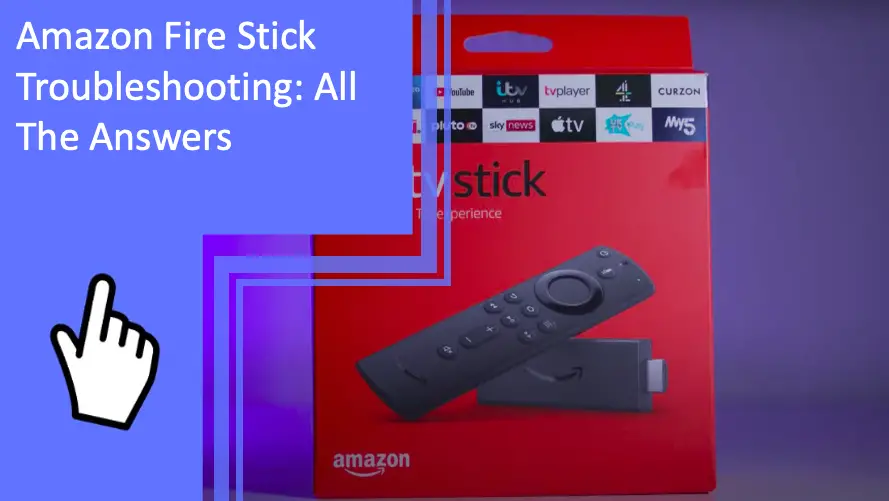 Amazon Fire Stick Troubleshooting: All The Answers