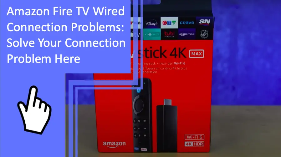 Amazon Fire TV Wired Connection Problems Solve Your Connection Problem Here