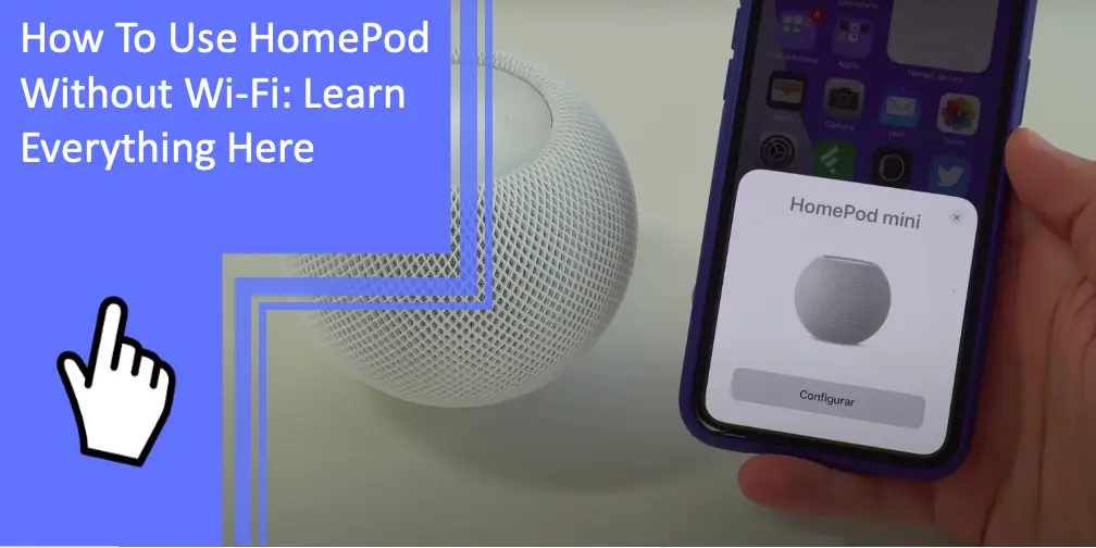 How To Use HomePod Without Wi-Fi: Learn Everything Here 1