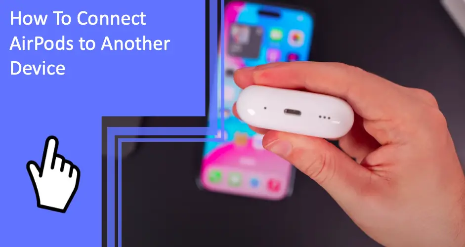 How To Connect AirPods to Another Device