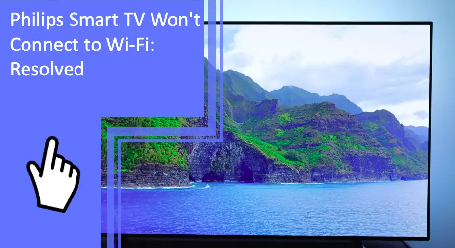 Philips Smart TV Won't Connect to Wi-Fi: Resolved