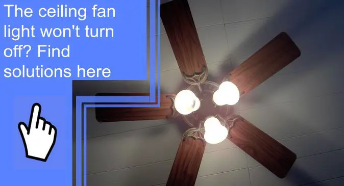 ceiling fan light wont turn off