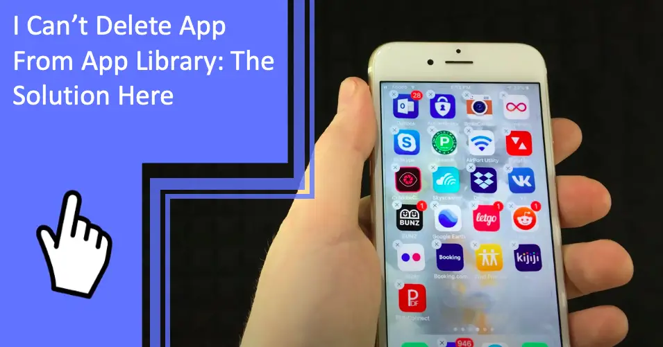 I Can’t Delete App From App Library: The Solution Here