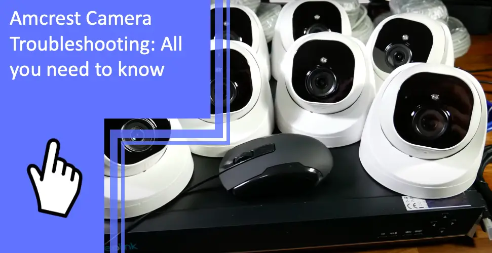 Amcrest Camera Troubleshooting: All you need to know