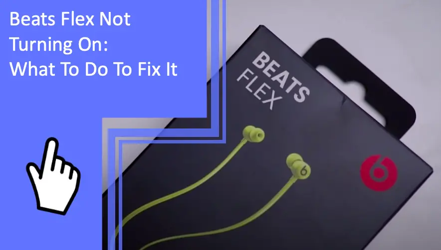 Beats Flex Not Turning On What To Do To Fix It