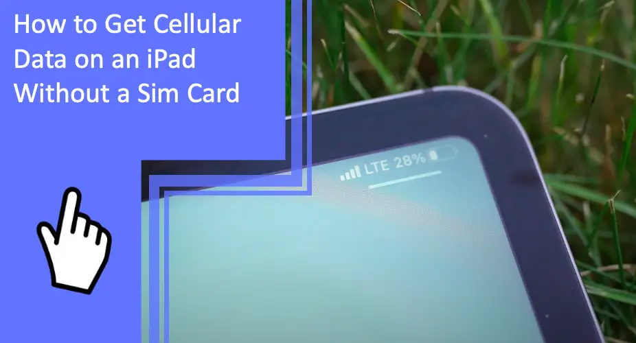 How to Get Cellular Data on an iPad Without a Sim Card